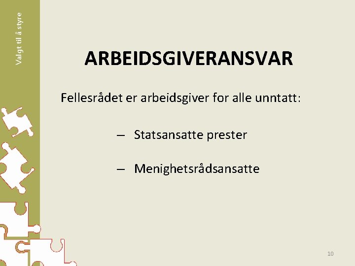 Valgt til å styre ARBEIDSGIVERANSVAR Fellesrådet er arbeidsgiver for alle unntatt: – Statsansatte prester