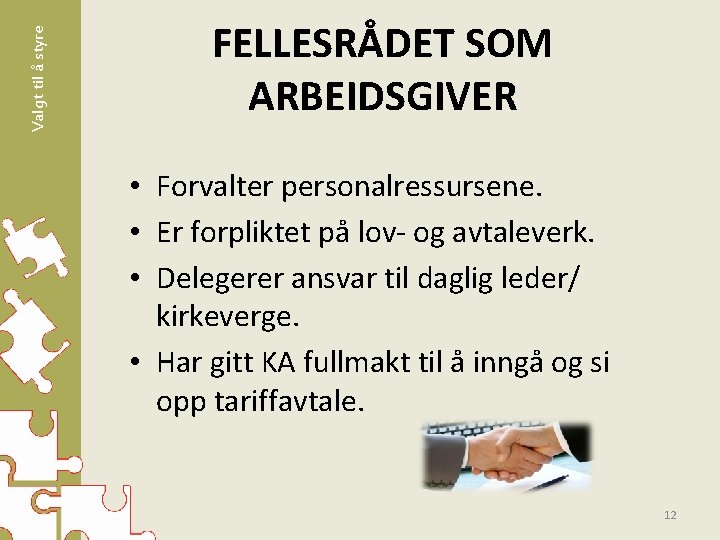 Valgt til å styre FELLESRÅDET SOM ARBEIDSGIVER • Forvalter personalressursene. • Er forpliktet på