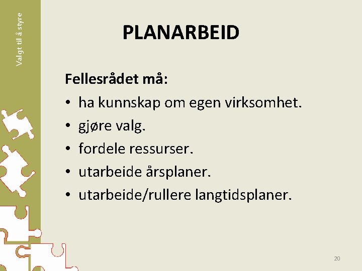 Valgt til å styre PLANARBEID Fellesrådet må: • ha kunnskap om egen virksomhet. •