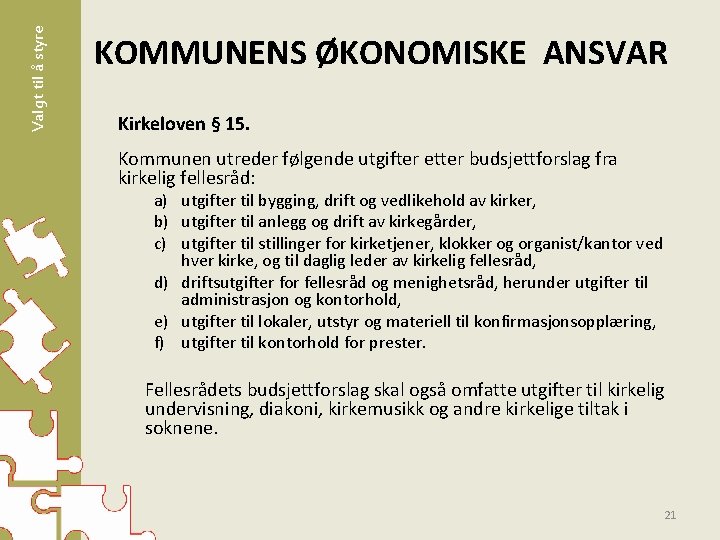 Valgt til å styre KOMMUNENS ØKONOMISKE ANSVAR Kirkeloven § 15. Kommunen utreder følgende utgifter