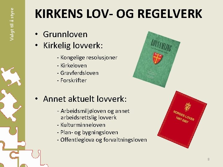 Valgt til å styre KIRKENS LOV- OG REGELVERK • Grunnloven • Kirkelig lovverk: -