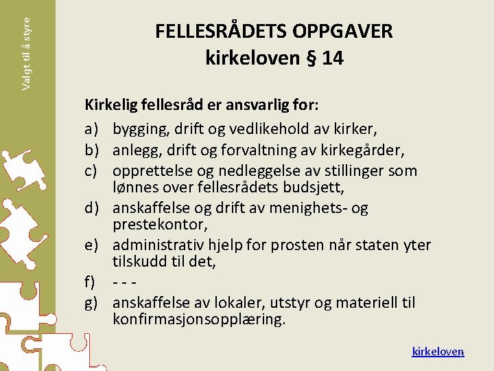 Valgt til å styre FELLESRÅDETS OPPGAVER kirkeloven § 14 Kirkelig fellesråd er ansvarlig for: