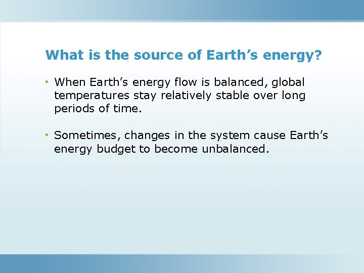 What is the source of Earth’s energy? • When Earth’s energy flow is balanced,