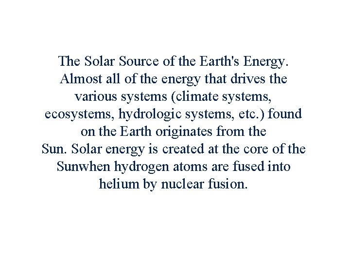 The Solar Source of the Earth's Energy. Almost all of the energy that drives