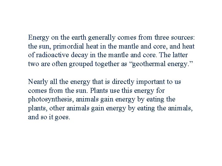 Energy on the earth generally comes from three sources: the sun, primordial heat in