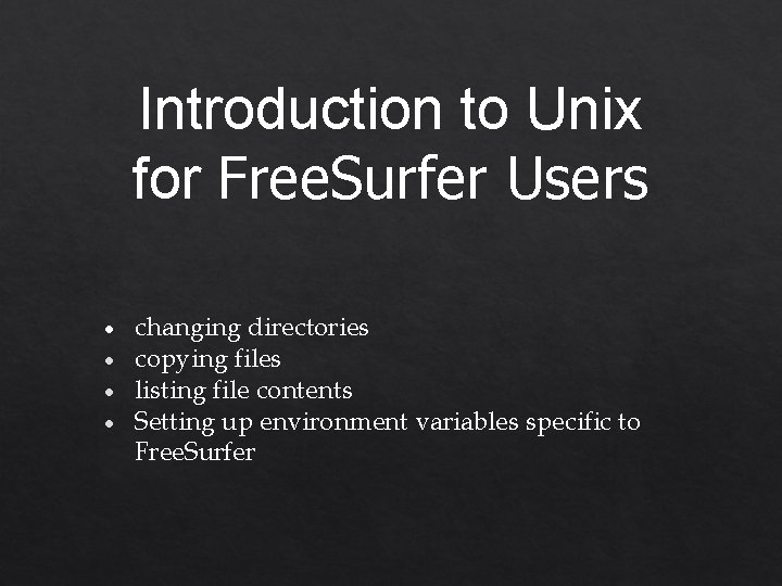 Introduction to Unix for Free. Surfer Users ● ● changing directories copying files listing