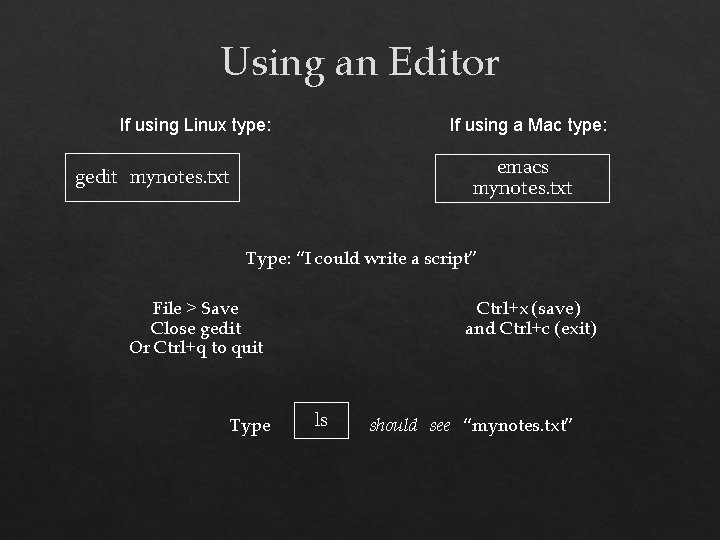 Using an Editor If using Linux type: If using a Mac type: emacs mynotes.