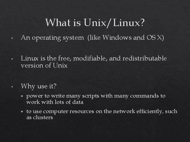 What is Unix/Linux? • An operating system (like Windows and OS X) • Linux