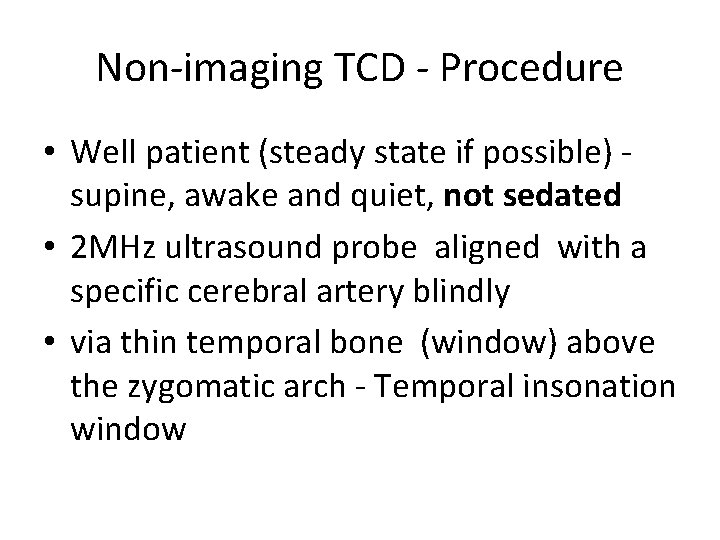 Non-imaging TCD - Procedure • Well patient (steady state if possible) supine, awake and