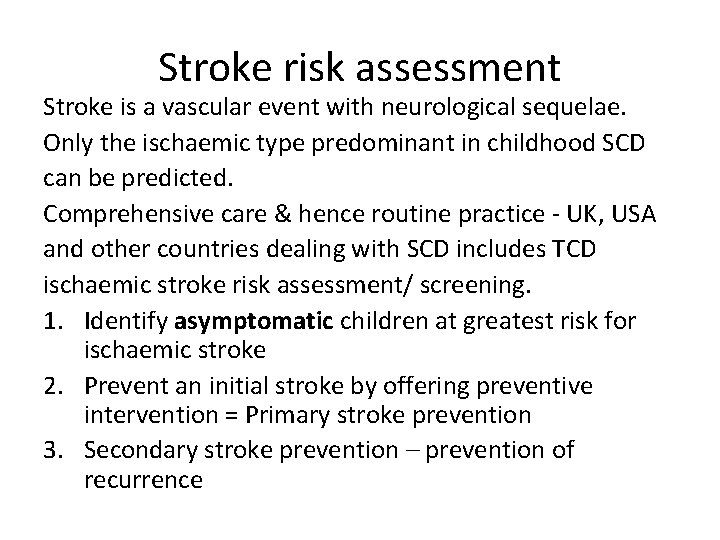 Stroke risk assessment Stroke is a vascular event with neurological sequelae. Only the ischaemic