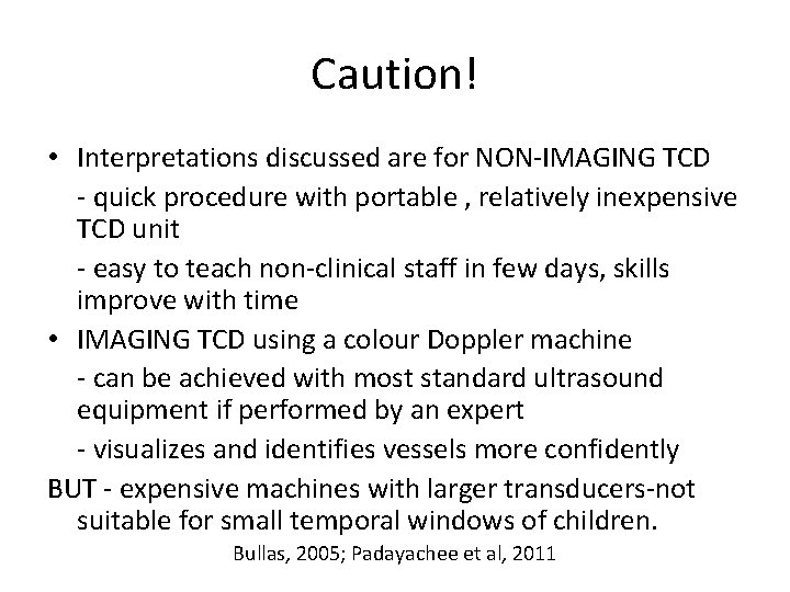 Caution! • Interpretations discussed are for NON-IMAGING TCD - quick procedure with portable ,