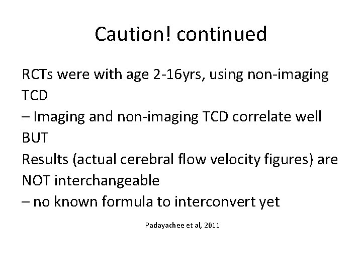 Caution! continued RCTs were with age 2 -16 yrs, using non-imaging TCD – Imaging