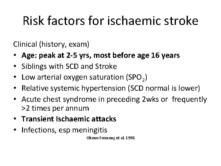 Risk factors for ischaemic stroke Clinical (history, exam) • Age: peak at 2 -5