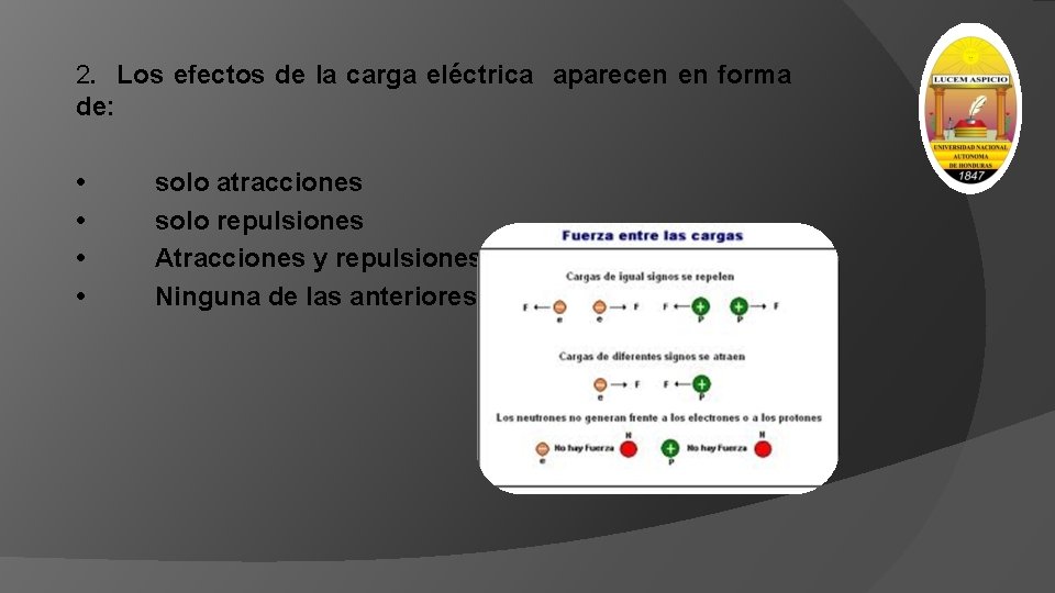 2. Los efectos de la carga eléctrica aparecen en forma de: • • solo