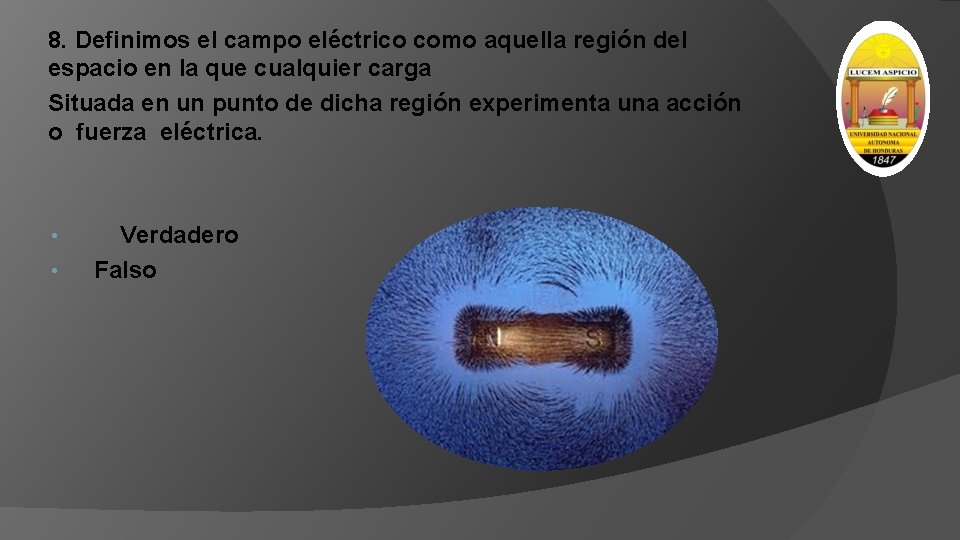 8. Definimos el campo eléctrico como aquella región del espacio en la que cualquier