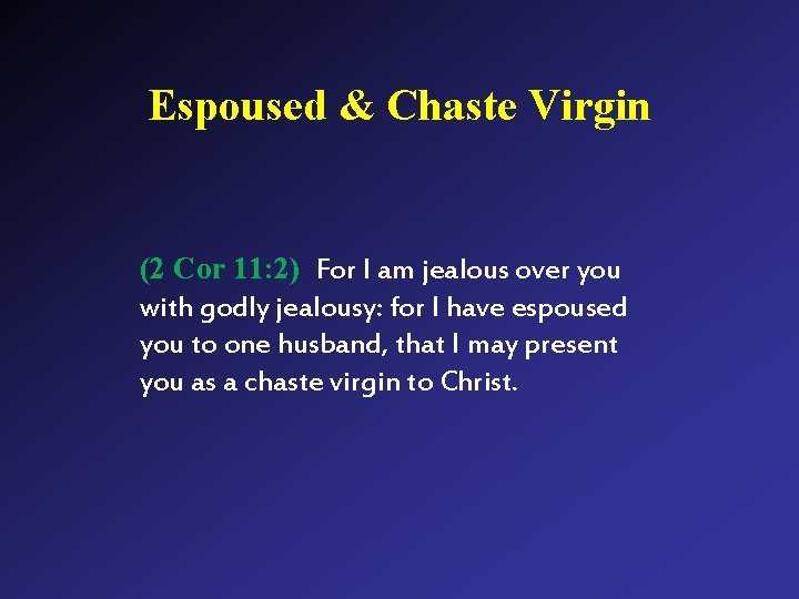 Espoused & Chaste Virgin (2 Cor 11: 2) For I am jealous over you Espoused & Chaste Virgin (2 Cor 11: 2) For I am jealous over you