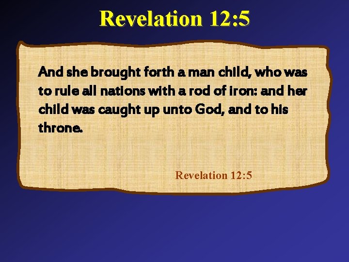 Revelation 12: 5 And she brought forth a man child, who was to rule Revelation 12: 5 And she brought forth a man child, who was to rule