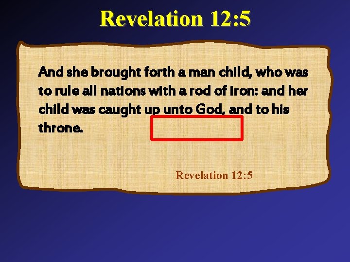 Revelation 12: 5 And she brought forth a man child, who was to rule Revelation 12: 5 And she brought forth a man child, who was to rule
