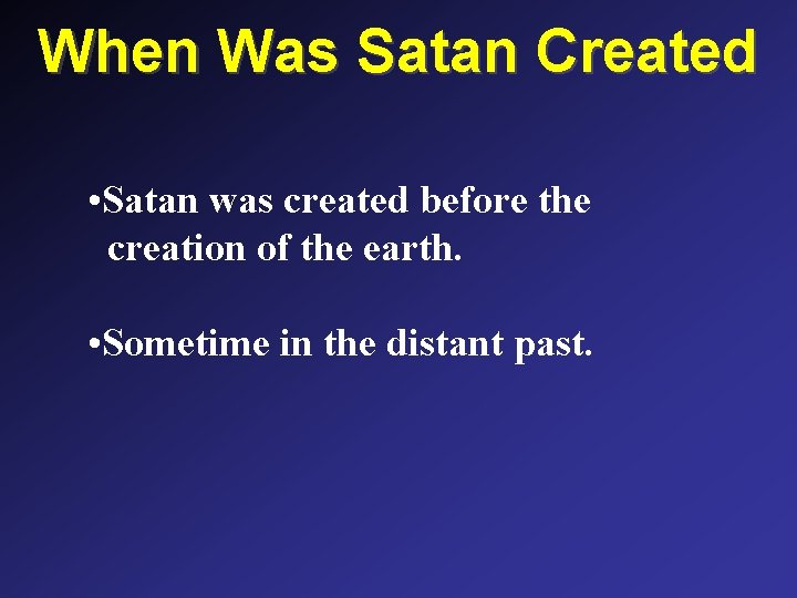 When Was Satan Created • Satan was created before the creation of the earth. When Was Satan Created • Satan was created before the creation of the earth.