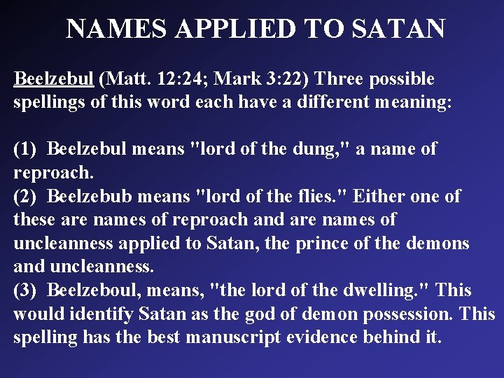 NAMES APPLIED TO SATAN Beelzebul (Matt. 12: 24; Mark 3: 22) Three possible spellings NAMES APPLIED TO SATAN Beelzebul (Matt. 12: 24; Mark 3: 22) Three possible spellings