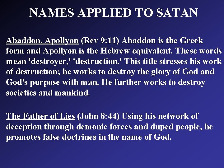 NAMES APPLIED TO SATAN Abaddon, Apollyon (Rev 9: 11) Abaddon is the Greek form NAMES APPLIED TO SATAN Abaddon, Apollyon (Rev 9: 11) Abaddon is the Greek form