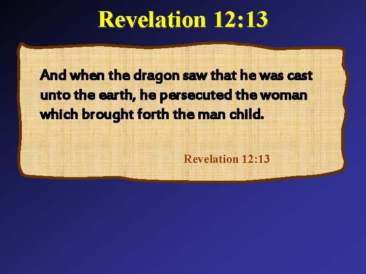 Revelation 12: 13 And when the dragon saw that he was cast unto the Revelation 12: 13 And when the dragon saw that he was cast unto the