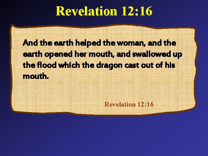 Revelation 12: 16 And the earth helped the woman, and the earth opened her Revelation 12: 16 And the earth helped the woman, and the earth opened her
