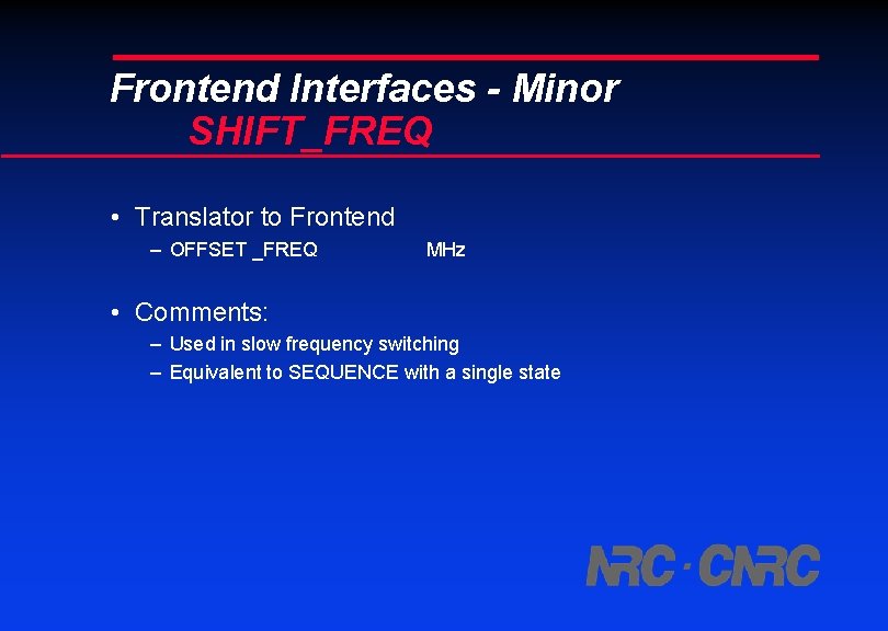Frontend Interfaces - Minor SHIFT_FREQ • Translator to Frontend – OFFSET _FREQ MHz •
