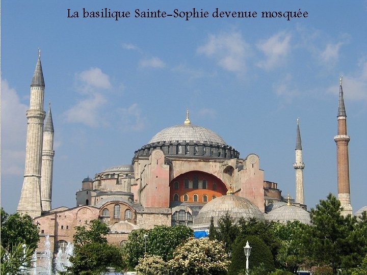 La basilique Sainte-Sophie devenue mosquée 