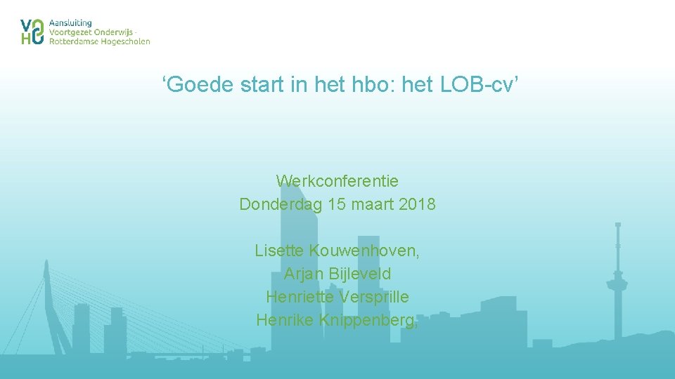 ‘Goede start in het hbo: het LOB-cv’ Werkconferentie Donderdag 15 maart 2018 Lisette Kouwenhoven,