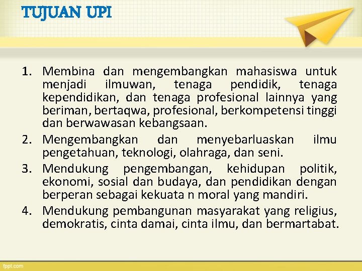 TUJUAN UPI 1. Membina dan mengembangkan mahasiswa untuk menjadi ilmuwan, tenaga pendidik, tenaga kependidikan,