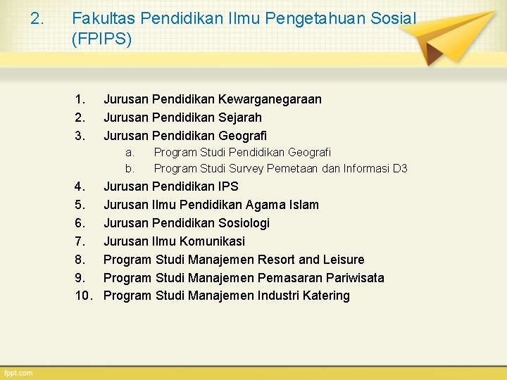 2. Fakultas Pendidikan Ilmu Pengetahuan Sosial (FPIPS) 1. 2. 3. Jurusan Pendidikan Kewarganegaraan Jurusan