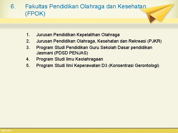 6. Fakultas Pendidikan Olahraga dan Kesehatan (FPOK) 1. 2. 3. 4. 5. Jurusan Pendidikan