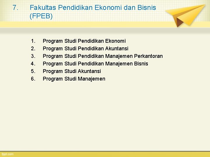 7. Fakultas Pendidikan Ekonomi dan Bisnis (FPEB) 1. 2. 3. 4. 5. 6. Program