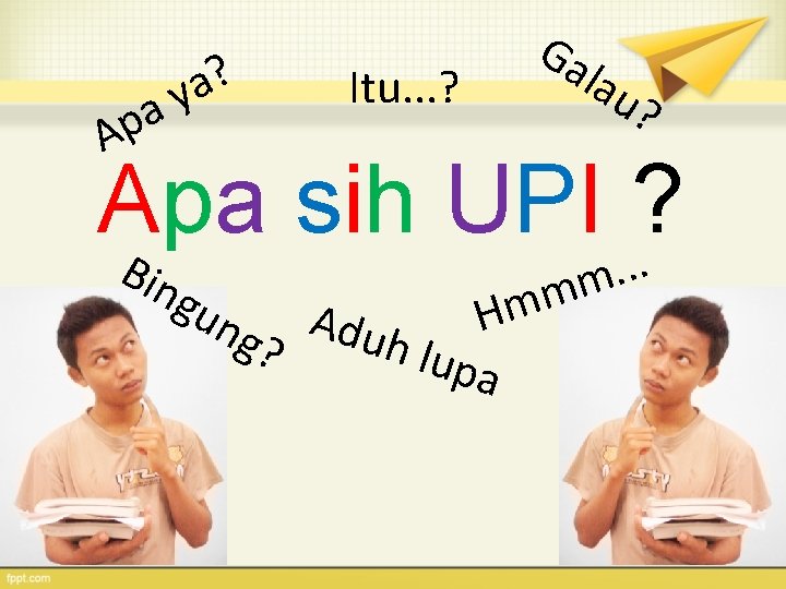 a p A ? a y Itu. . . ? Ga lau ? Apa