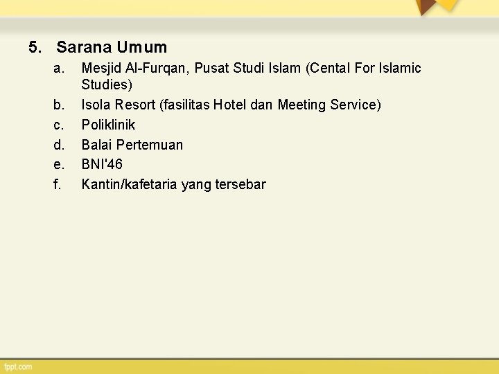 5. Sarana Umum a. b. c. d. e. f. Mesjid Al-Furqan, Pusat Studi Islam