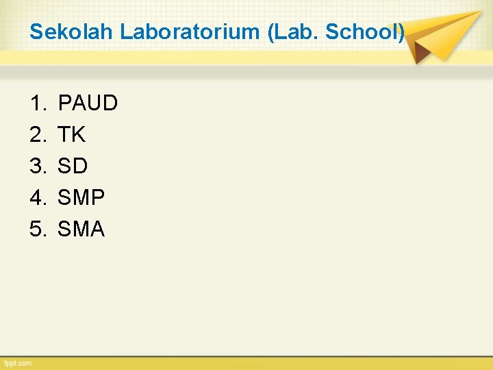 Sekolah Laboratorium (Lab. School) 1. 2. 3. 4. 5. PAUD TK SD SMP SMA