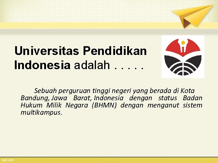 Universitas Pendidikan Indonesia adalah. . . Sebuah perguruan tinggi negeri yang berada di Kota