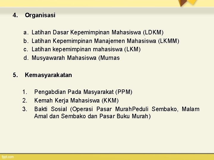 4. Organisasi a. b. c. d. 5. Latihan Dasar Kepemimpinan Mahasiswa (LDKM) Latihan Kepemimpinan