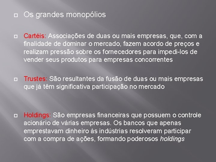  Os grandes monopólios Cartéis: Associações de duas ou mais empresas, que, com a