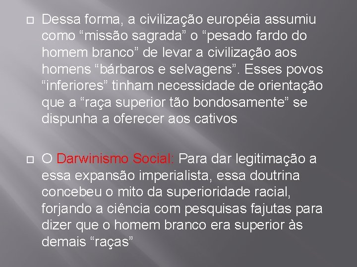  Dessa forma, a civilização européia assumiu como “missão sagrada” o “pesado fardo do