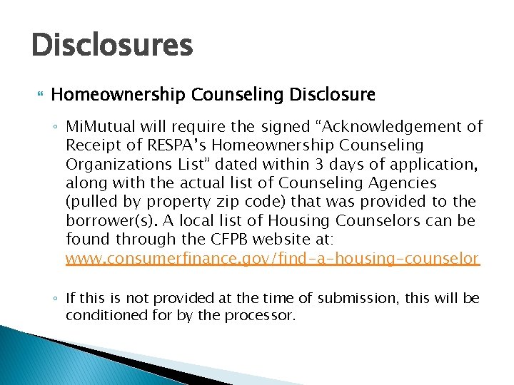 Disclosures Homeownership Counseling Disclosure ◦ Mi. Mutual will require the signed “Acknowledgement of Receipt