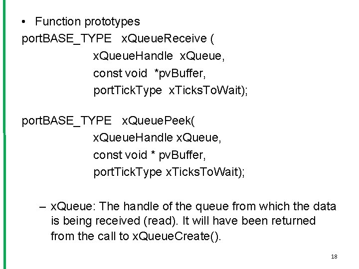  • Function prototypes port. BASE_TYPE x. Queue. Receive ( x. Queue. Handle x.