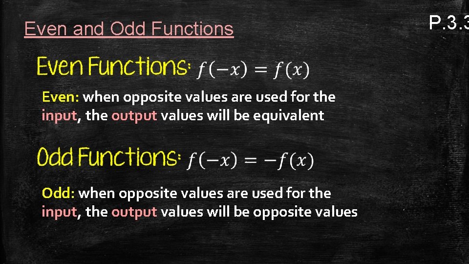 Even and Odd Functions Even: when opposite values are used for the input, the