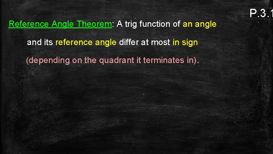 Reference Angle Theorem: A trig function of an angle and its reference angle differ