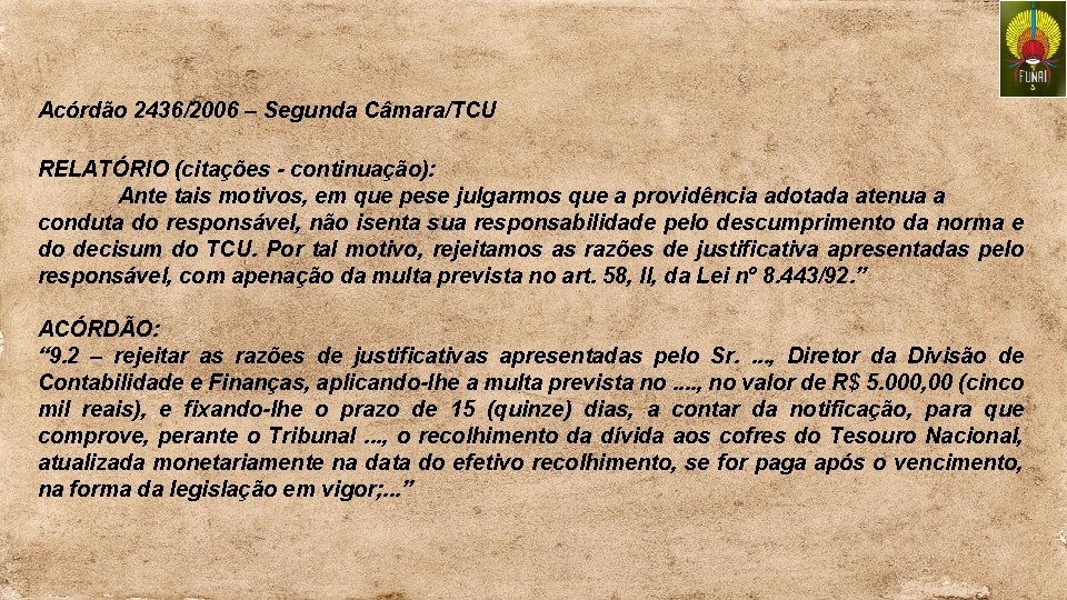 Acórdão 2436/2006 – Segunda Câmara/TCU RELATÓRIO (citações - continuação): Ante tais motivos, em que