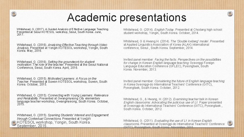 Academic presentations Whitehead, G. (2017). A Guided Analysis of Effective Language Teaching. Presented at