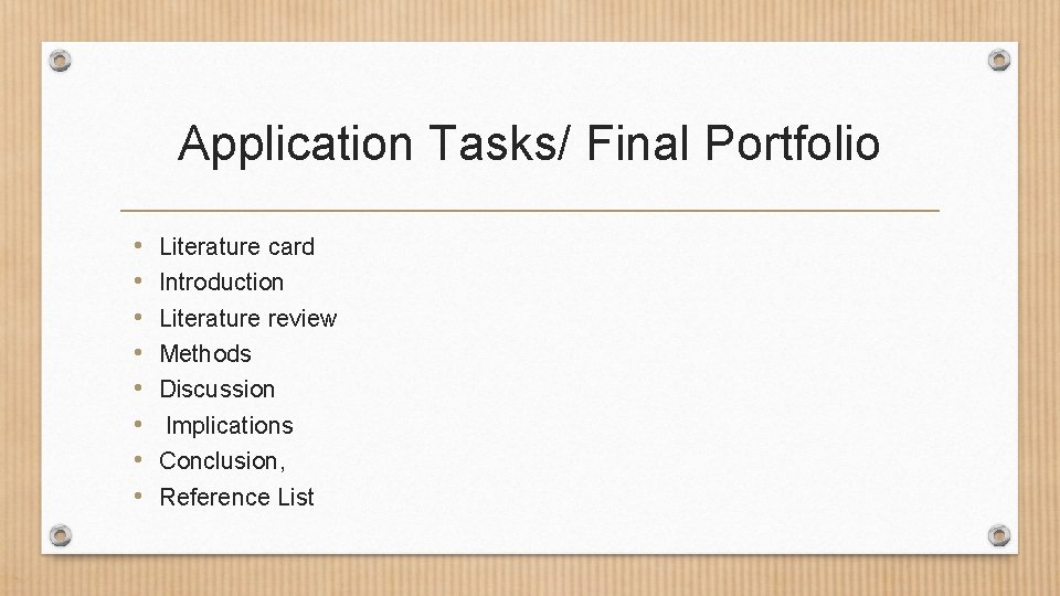 Application Tasks/ Final Portfolio • • Literature card Introduction Literature review Methods Discussion Implications