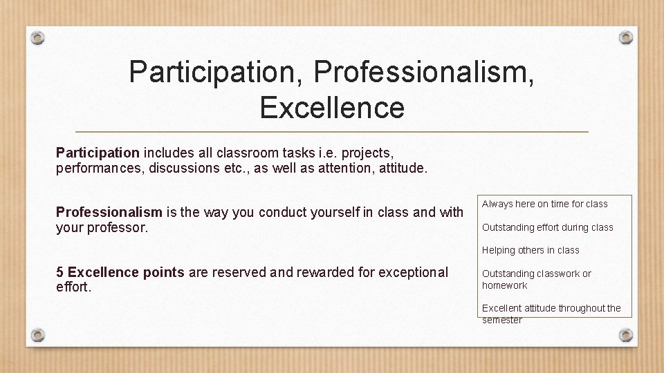 Participation, Professionalism, Excellence Participation includes all classroom tasks i. e. projects, performances, discussions etc.