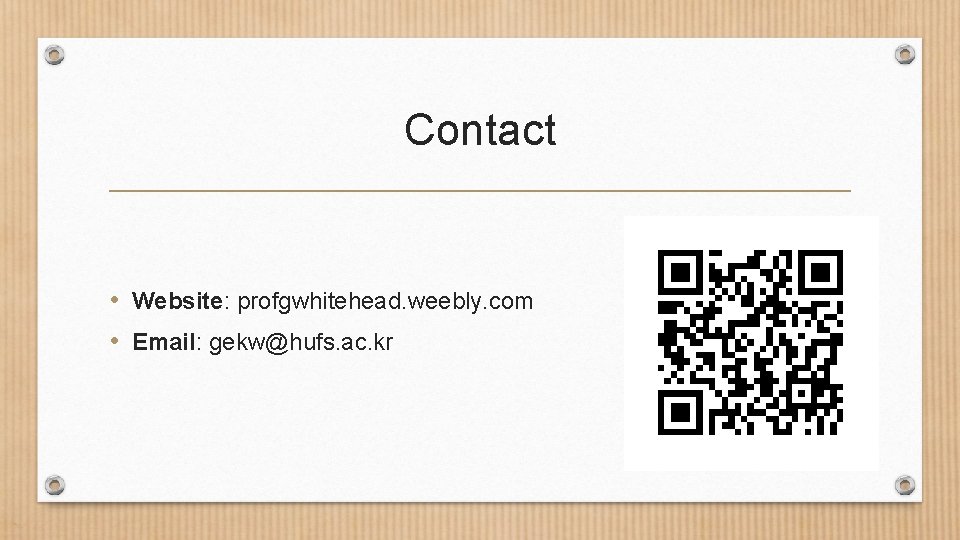 Contact • Website: profgwhitehead. weebly. com • Email: gekw@hufs. ac. kr 
